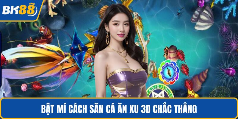 Bật mí cách săn cá ăn xu 3D chắc thắng