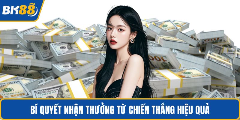 Bí quyết nhận thưởng từ chiến thắng hiệu quả