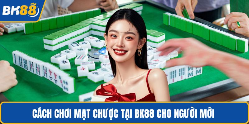 Cách chơi mạt chược tại BK88 cho người mới 