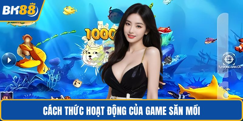Cách thức hoạt động của game săn mồi