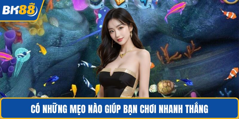 Có những mẹo nào giúp bạn chơi nhanh thắng