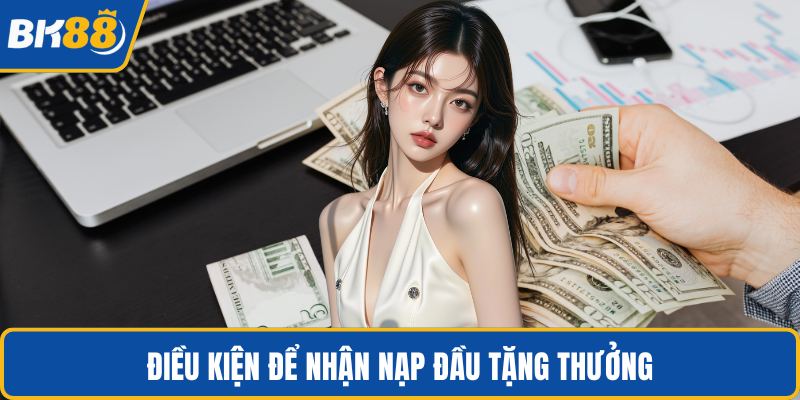 Điều kiện để nhận nạp đầu tặng thưởng