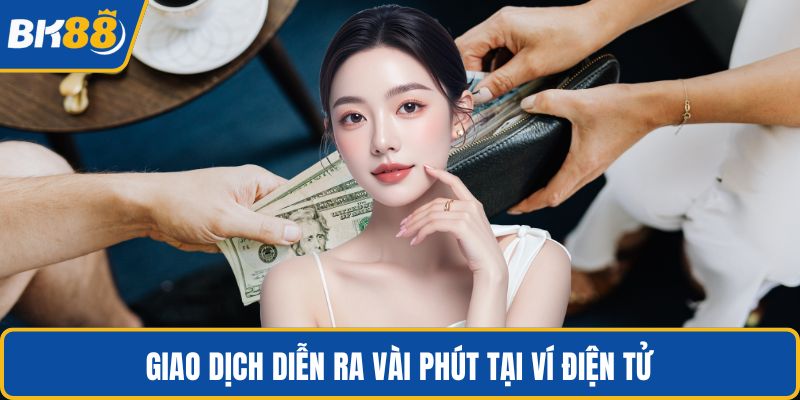 Giao dịch diễn ra vài phút tại ví điện tử