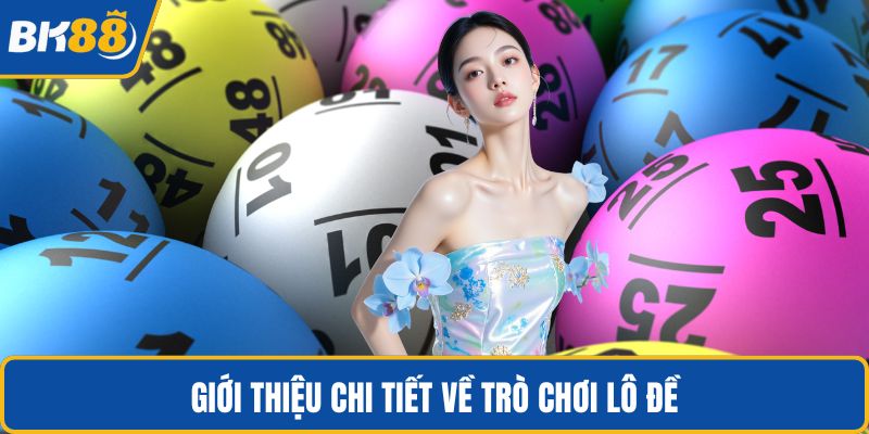 Giới thiệu chi tiết về trò chơi lô đề