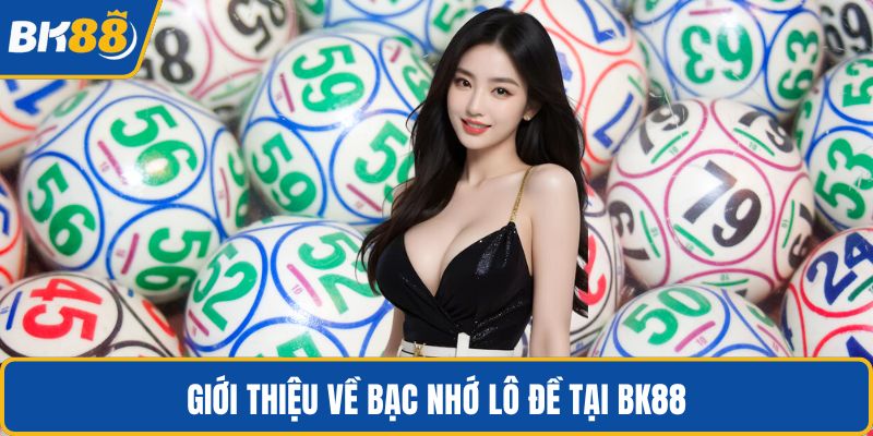 Giới thiệu về bạc nhớ lô đề tại BK88