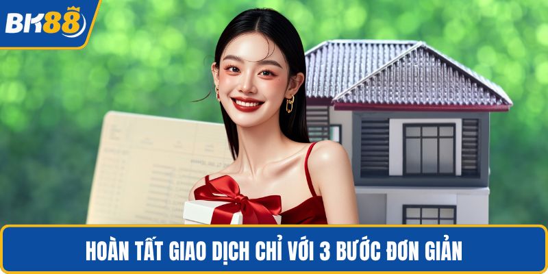 Hoàn tất giao dịch chỉ với 3 bước đơn giản