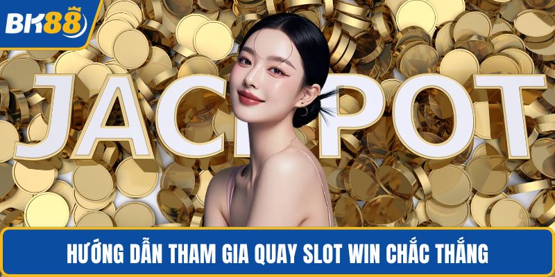 Hướng dẫn tham gia quay slot win chắc thắng