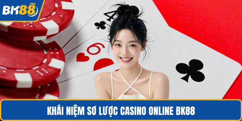 Khái niệm sơ lược casino online BK88