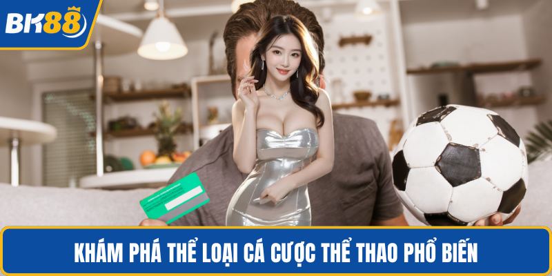 Khám phá thể loại cá cược thể thao phổ biến
