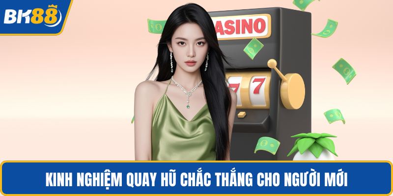 Kinh nghiệm quay hũ chắc thắng cho người mới