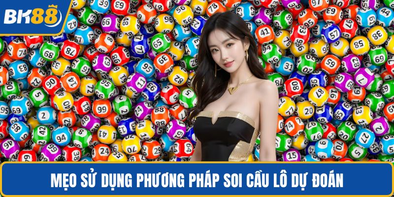 Mẹo sử dụng phương pháp soi cầu lô dự đoán
