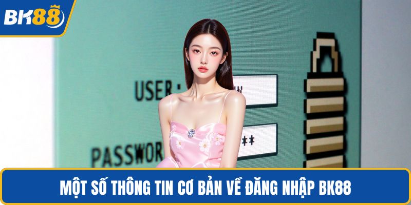 Một số thông tin cơ bản về đăng nhập BK88