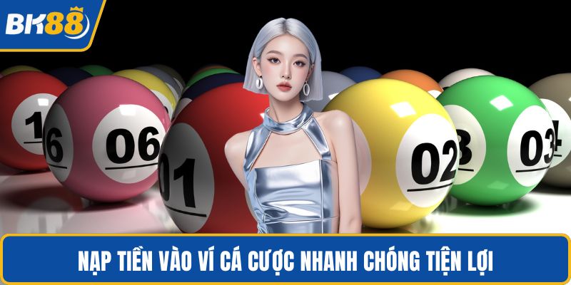 Nạp tiền vào ví cá cược nhanh chóng tiện lợi
