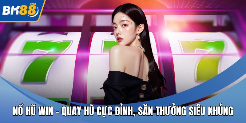 Nổ Hũ Win – Quay Hũ Cực Đỉnh, Săn Thưởng Siêu Khủng