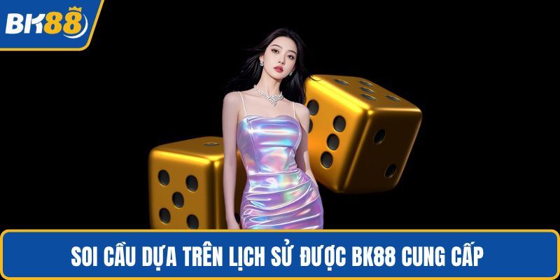 Soi cầu dựa trên lịch sử được BK88 cung cấp 