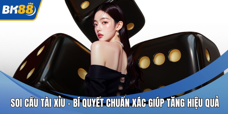 Soi Cầu Tài Xỉu – Bí Quyết Chuẩn Xác Giúp Tăng Hiệu Quả