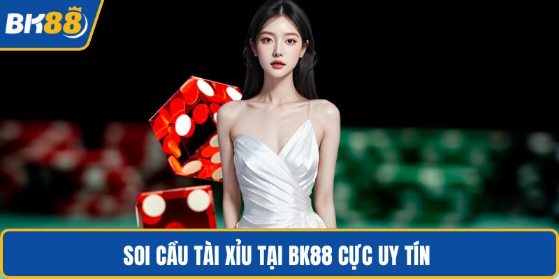 Soi cầu tài xỉu tại BK88 cực uy tín 