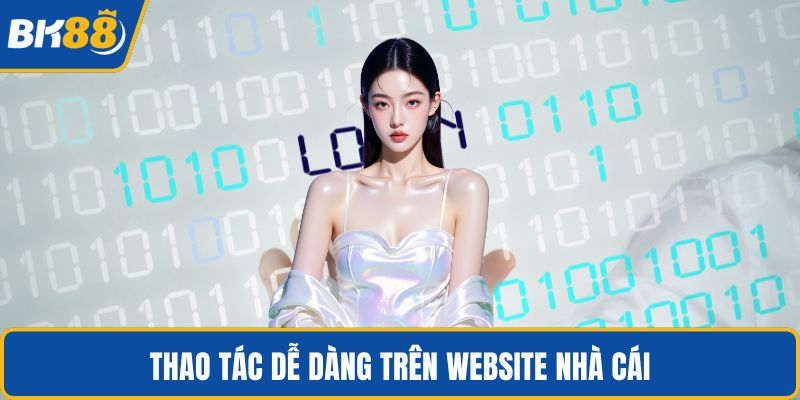 Thao tác dễ dàng trên website nhà cái