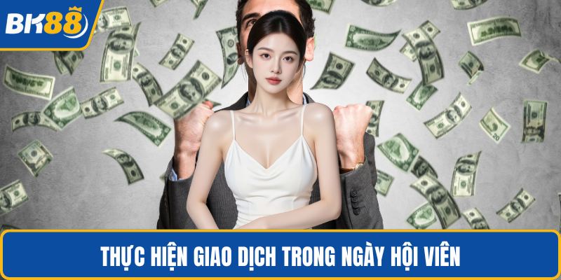 Thực hiện giao dịch trong ngày hội viên