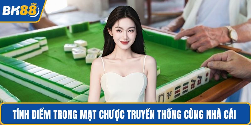 Tính điểm trong mạt chược truyền thống cùng nhà cái 