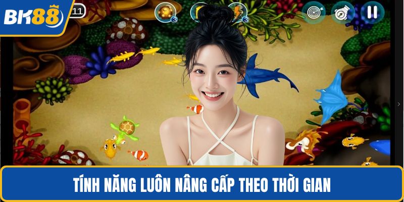 Tính năng luôn nâng cấp theo thời gian
