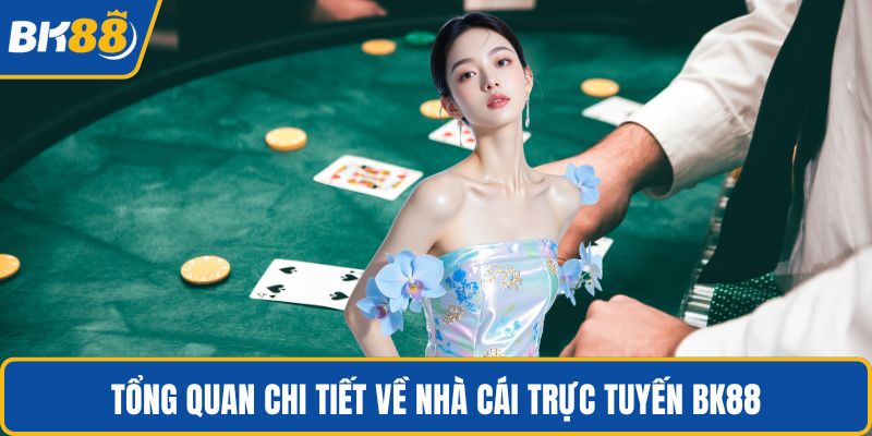 Tổng quan chi tiết về nhà cái trực tuyến BK88