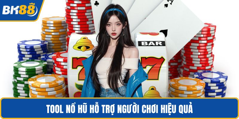 Tool nổ hũ hỗ trợ người chơi hiệu quả