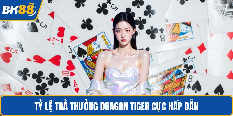 Tỷ lệ trả thưởng Dragon Tiger cực hấp dẫn