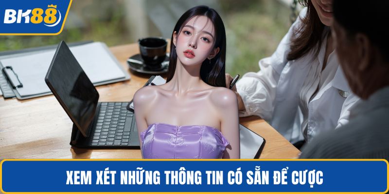 Xem xét những thông tin có sẵn để cược