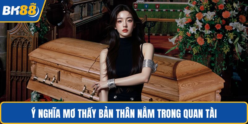 Ý nghĩa mơ thấy bản thân nằm trong quan tài